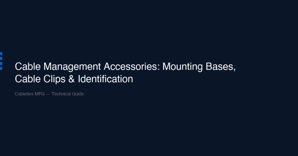 Cable Management Accessories: Mounting Bases, Cable Clips & Identification