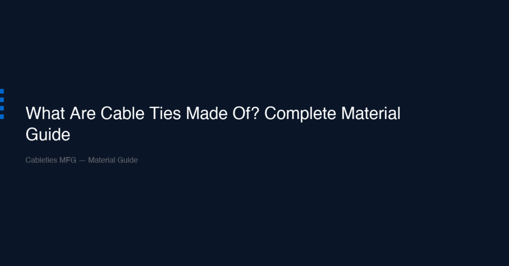 What Are Cable Ties Made Of? Complete Material Guide