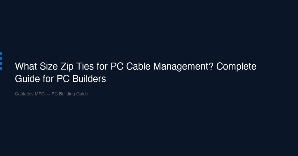 What Size Zip Ties for PC Cable Management? Complete Guide for PC Builders